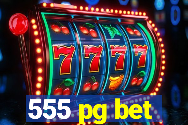 555 pg bet